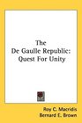 The De Gaulle Republic Quest For Unity