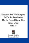 Histoire De Washington Et De La Fondation De La Republique Des EtatsUnis