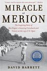 Miracle at Merion The Inspiring Story of Ben Hogan's Amazing Comeback and Victory at the 1950 US Open