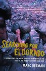 Searching for El Dorado  A Journey into the South American Rainforest on the Tail of the World's Largest Gold Rush