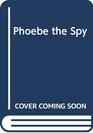 Phoebe the Spy