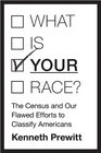What Is Your Race The Census and Our Flawed Efforts to Classify Americans