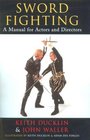 Sword Fighting A Manual for Actors and Directors
