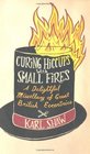 Curing Hiccups with Small Fires A Delightful Miscellany of Great British Eccentrics