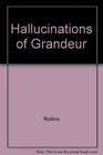 Hallucinations of Grandeur