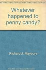 Whatever happened to penny candy?: For students, business people, and investors : a fast, clear, and fun explanation of the economics you need for success in your career, business, and investments