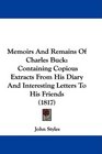 Memoirs And Remains Of Charles Buck Containing Copious Extracts From His Diary And Interesting Letters To His Friends