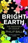 Bright Earth the Invention of Colour