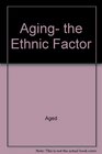 Aging the ethnic factor