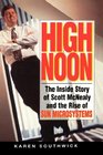 High Noon The Inside Story of Scott McNealy and the Rise of Sun Microsystems
