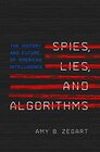 Spies Lies and Algorithms The History and Future of American Intelligence