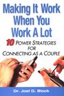 Making It Work When You Work a Lot 10 Power Strategies For Connecting As A Couple