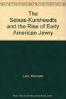 The SeixasKursheedts and the Rise of Early American Jewry