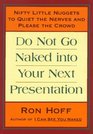 Do Not Go Naked Into Your Next Presentation  Nifty Little Nuggets to Quiet the Nerves and Please the Crowd