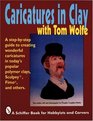 Caricatures in Clay With Tom Wolfe (A Schiffer Book for Hobbyists and Carvers)