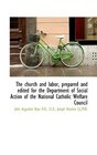 The church and labor prepared and edited for the Department of Social Action of the National Cathol