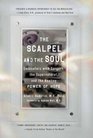 The Scalpel and the Soul Encounters with Surgery the Supernatural and the Healing Power of Hope