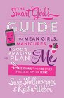 The Smart Girl's Guide to Mean Girls Manicures and God's Amazing Plan for ME Be Intentional and 100 Other Practical Tips for Teens