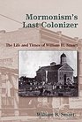 Mormonism's Last Colonizer The Life and Times of William H Smart