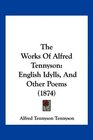 The Works Of Alfred Tennyson English Idylls And Other Poems