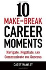 10 MakeorBreak Career Moments Navigate Negotiate and Communicate for Success