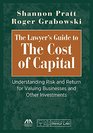 The Lawyer's Guide to the Cost of Capital Understanding Risk and Return for Valuing Businesses and Other Investments