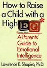 How to Raise a Child With a High E.Q: A Parent's Guide to Emotional Intelligence
