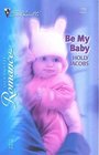 Be My Baby (Perry Square, Bk 4) (Silhouette Romance, No 1733)