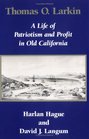 Thomas O Larkin A Life of Patriotism and Profit in Old California