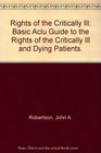 Rights of the Critically Ill Basic Aclu Guide to the Rights of the Critically Ill and Dying Patients