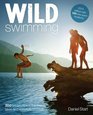 Wild Swimming 300 Hidden Dips in the Rivers Lakes and Waterfalls of Britain