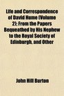 Life and Correspondence of David Hume  From the Papers Bequeathed by His Nephew to the Royal Society of Edinburgh and Other