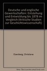 Deutsche und englische Gewerkschaften Entstehung und Entwicklung bis 1878 im Vergleich