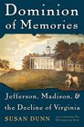 Dominion of Memories Jefferson Madison and the Decline of Virginia