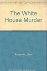 The White House Murder