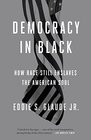 Democracy in Black How Race Still Enslaves the American Soul