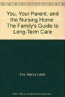 You Your Parent and the Nursing Home The Family's Guide to LongTerm Care