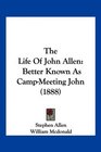 The Life Of John Allen Better Known As CampMeeting John