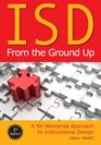 ISD From the Ground Up A NoNonsense Approach to Instructional Design