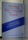 Teaching the First Certificate in English A Practical Guide for Teachers of English