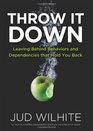 Throw It Down Leaving Behind Behaviors and Dependencies That Hold You Back
