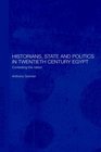 Historians State and Politics in Twentieth Century Egypt Contesting the Nation