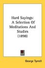 Hard Sayings A Selection Of Meditations And Studies