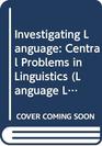 Investigating Language Central Problems in Linguistics