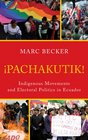 Pachakutik Indigenous Movements and Electoral Politics in Ecuador