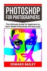 Photoshop Photoshop for Photographers The Ultimate Guide for beginners to learn Adobe Photoshop the easy way