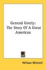 General Greely The Story Of A Great American