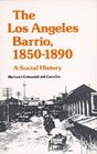 The Los Angeles Barrio 18501890 A Social History