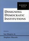 Designing Democratic Institutions Nomos XLII