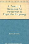 In Search of Ourselves An Introduction to Physical Anthropology